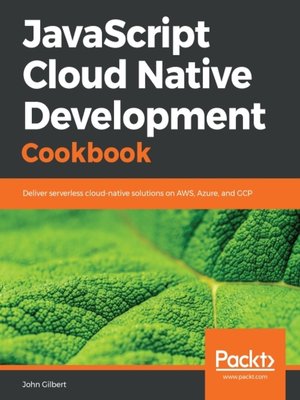 cover image of JavaScript Cloud Native Development Cookbook